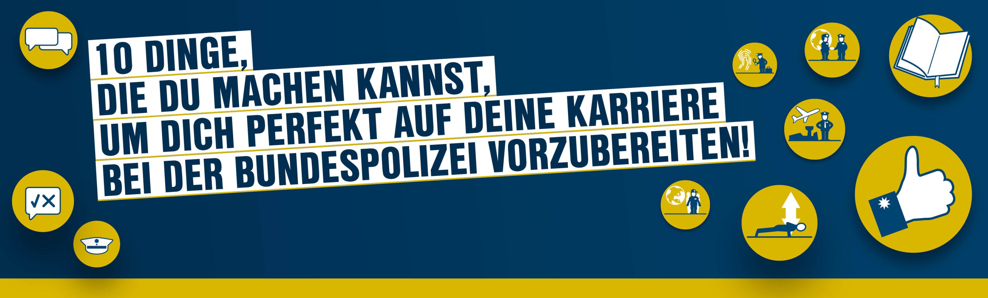 Das Headerbild zeigt den Slogan '10 Dinge, die du machen kannst, um dich perfekt auf deine Karriere bei der Bundespolizei vorzubereiten' in einer dynamischen weißen Schrift auf dunkelblauem Hintergrund. Rund um den Text befinden sich gelbe Symbole, die verschiedene Aspekte der Karrierevorbereitung visualisieren, darunter Sportübungen, ein Daumen-hoch-Zeichen, Bücher und Polizeiuniformen.